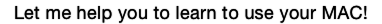 Let me help you to learn to use your MAC!